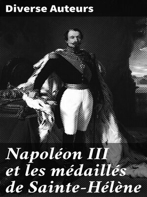 cover image of Napoléon III et les médaillés de Sainte-Hélène